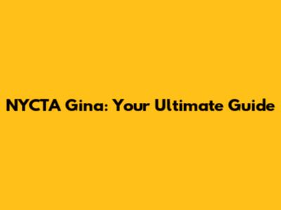 NYCTA Gina: Your Ultimate Guide