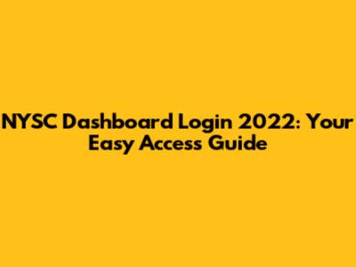 NYSC Dashboard Login 2022: Your Easy Access Guide