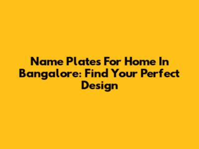 Name Plates For Home In Bangalore: Find Your Perfect Design