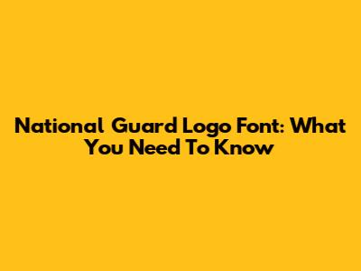 National Guard Logo Font: What You Need To Know