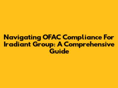 Navigating OFAC Compliance For Iradiant Group: A Comprehensive Guide