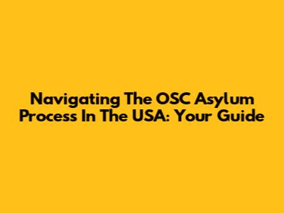 Navigating The OSC Asylum Process In The USA: Your Guide