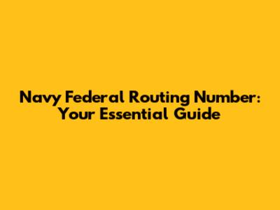 Navy Federal Routing Number: Your Essential Guide