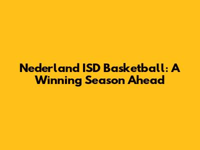 Nederland ISD Basketball: A Winning Season Ahead