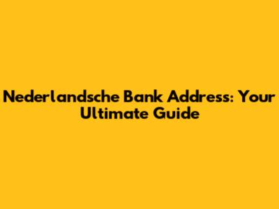 Nederlandsche Bank Address: Your Ultimate Guide