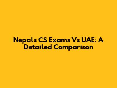 Nepal's CS Exams Vs UAE: A Detailed Comparison