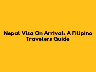 Nepal Visa On Arrival: A Filipino Traveler's Guide