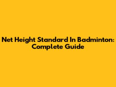 Net Height Standard In Badminton: Complete Guide