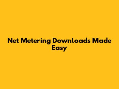 Net Metering Downloads Made Easy