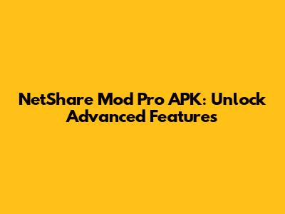 NetShare Mod Pro APK: Unlock Advanced Features