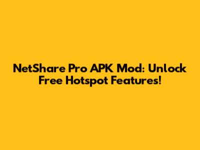 NetShare Pro APK Mod: Unlock Free Hotspot Features!
