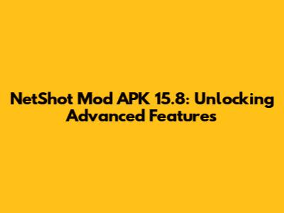 NetShot Mod APK 15.8: Unlocking Advanced Features