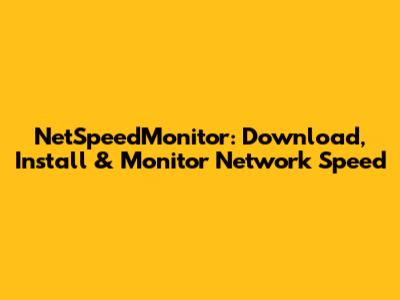 NetSpeedMonitor: Download, Install & Monitor Network Speed