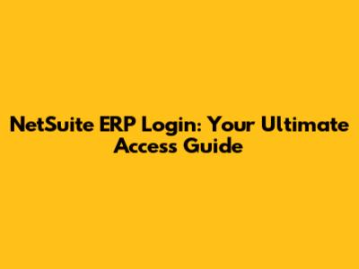 NetSuite ERP Login: Your Ultimate Access Guide