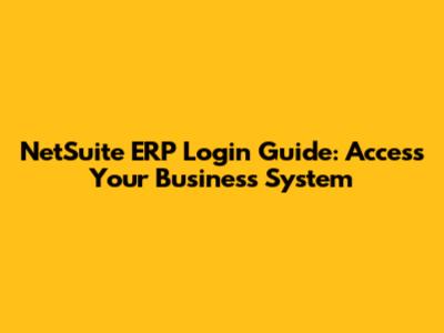 NetSuite ERP Login Guide: Access Your Business System