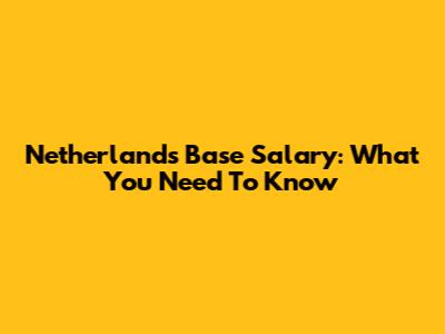 Netherlands Base Salary: What You Need To Know
