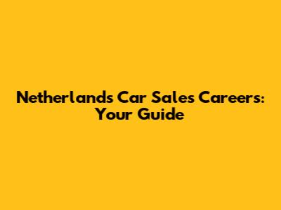 Netherlands Car Sales Careers: Your Guide