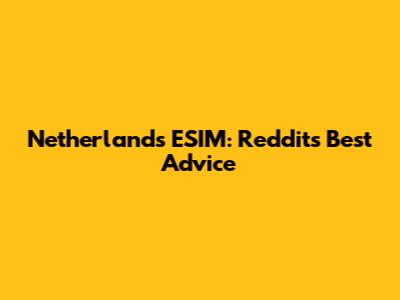 Netherlands ESIM: Reddit's Best Advice