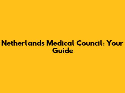 Netherlands Medical Council: Your Guide