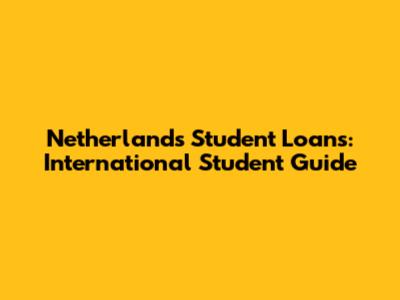 Netherlands Student Loans: International Student Guide
