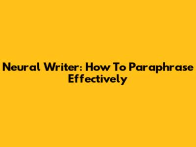 Neural Writer: How To Paraphrase Effectively