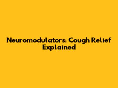 Neuromodulators: Cough Relief Explained