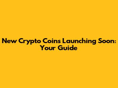 New Crypto Coins Launching Soon: Your Guide