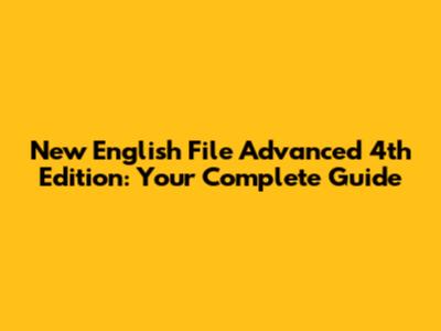 New English File Advanced 4th Edition: Your Complete Guide