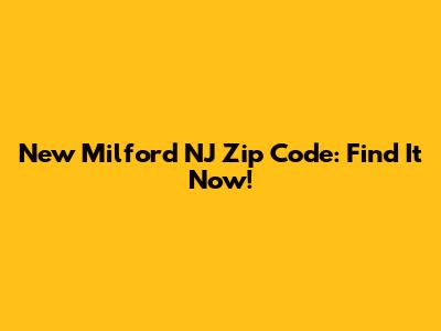 New Milford NJ Zip Code: Find It Now!
