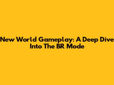 New World Gameplay: A Deep Dive Into The BR Mode