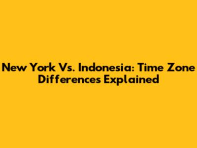 New York Vs. Indonesia: Time Zone Differences Explained