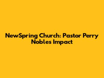 NewSpring Church: Pastor Perry Noble's Impact
