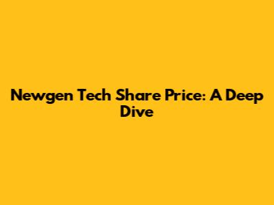 Newgen Tech Share Price: A Deep Dive