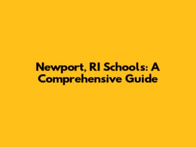 Newport, RI Schools: A Comprehensive Guide