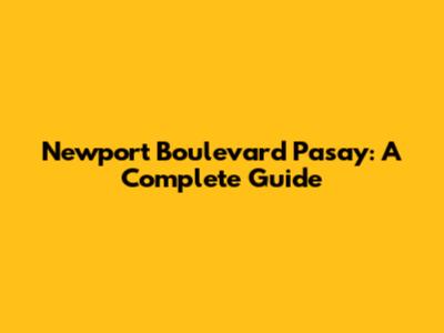 Newport Boulevard Pasay: A Complete Guide