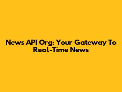 News API Org: Your Gateway To Real-Time News