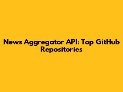 News Aggregator API: Top GitHub Repositories