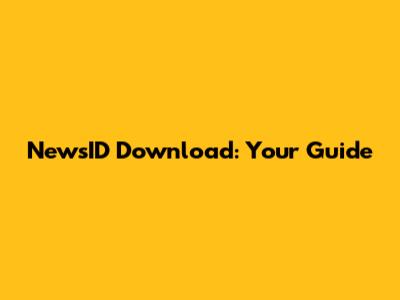 NewsID Download: Your Guide