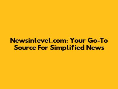 Newsinlevel.com: Your Go-To Source For Simplified News