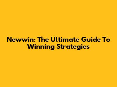 Newwin: The Ultimate Guide To Winning Strategies
