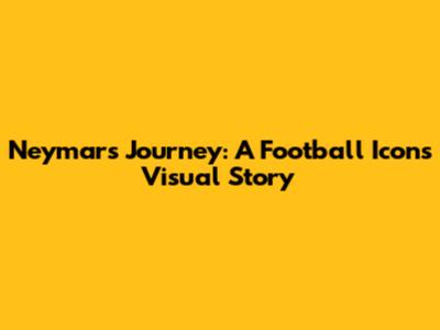 Neymar's Journey: A Football Icon's Visual Story