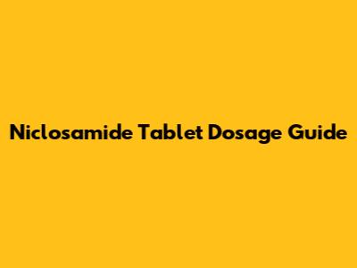Niclosamide Tablet Dosage Guide