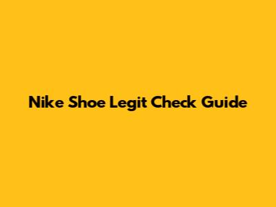 Nike Shoe Legit Check Guide