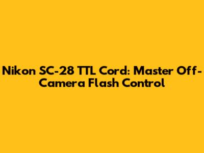 Nikon SC-28 TTL Cord: Master Off-Camera Flash Control