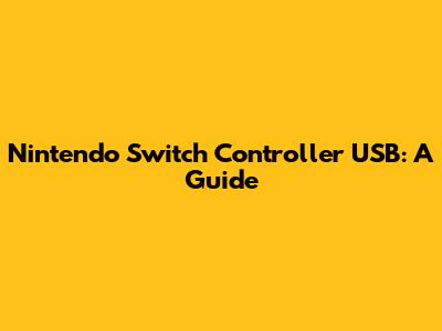 Nintendo Switch Controller USB: A Guide