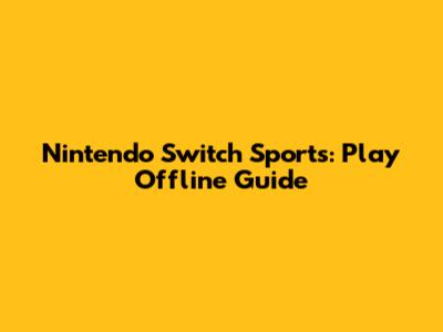 Nintendo Switch Sports: Play Offline Guide