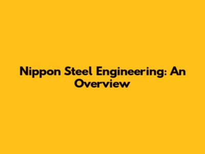 Nippon Steel Engineering: An Overview