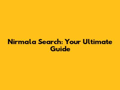 Nirmala Search: Your Ultimate Guide