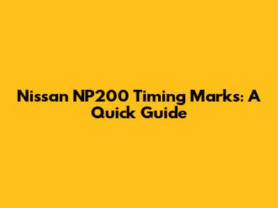Nissan NP200 Timing Marks: A Quick Guide