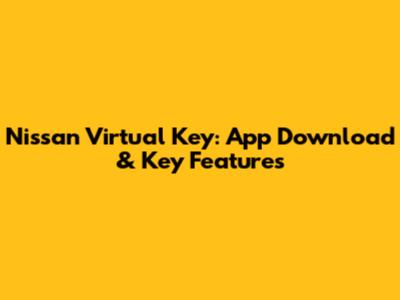 Nissan Virtual Key: App Download & Key Features